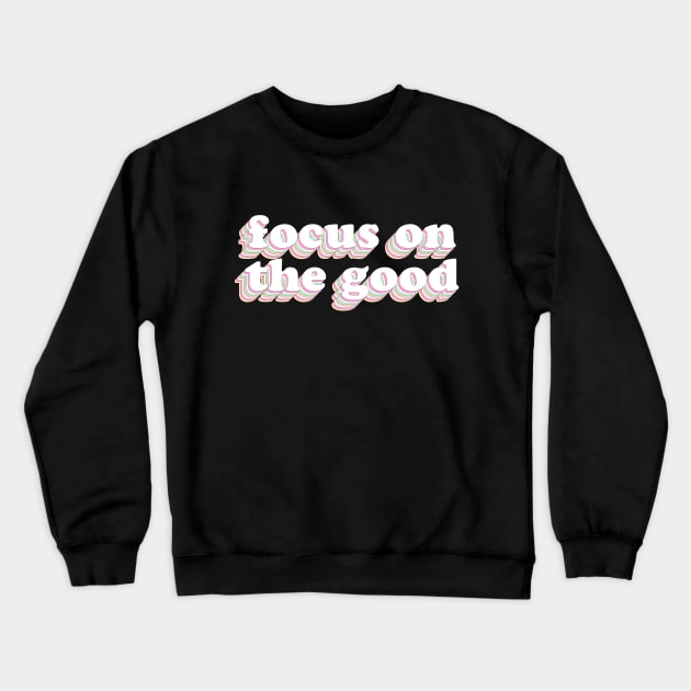 Focus on the Good, Motivation, Quote Crewneck Sweatshirt by ChristianLifeApparel